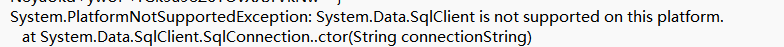 System.Data.SqlClient is not supported on this platform.