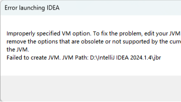 Failed to create JVM.JVM Path:D:\IntelliJ IDEA 2024.1.4\jbr  Error launching IDEA  Improperly specified VM option.