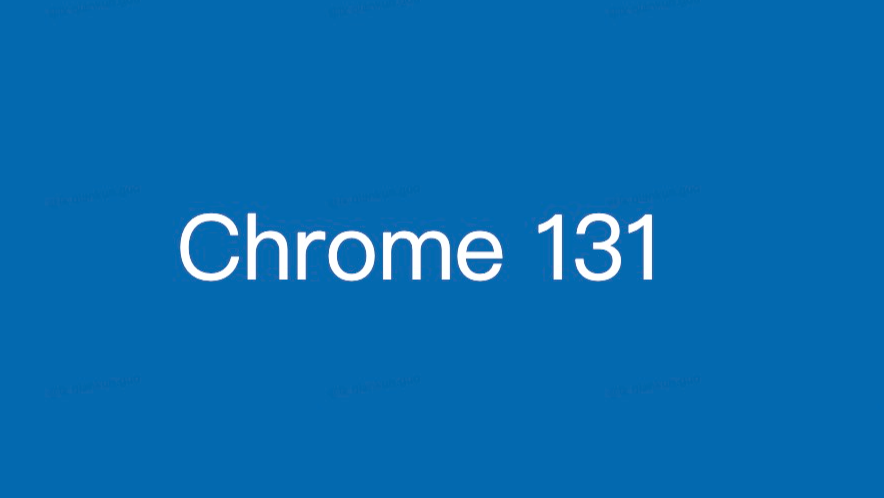 Chrome 浏览器 131 版本新特性