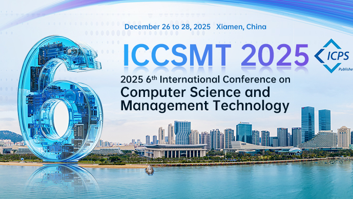 【ACM ICPS出版】第六届计算机科学与管理科技国际学术会议(ICCSMT 2025)