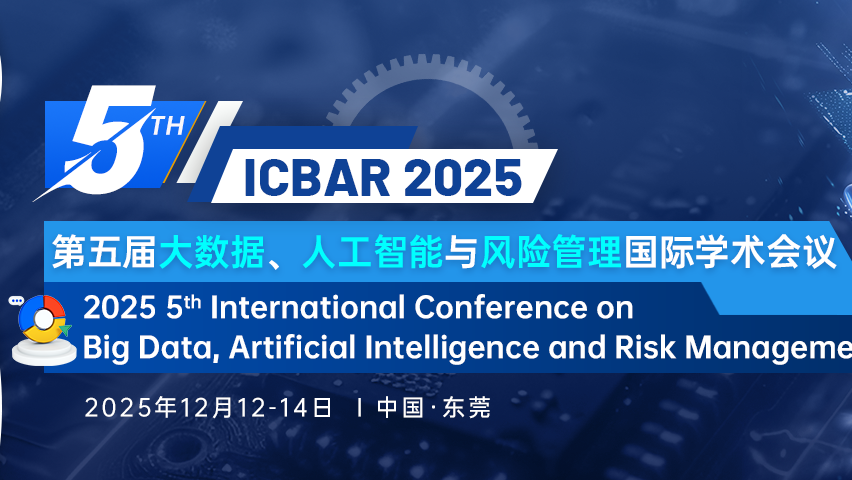 【ACM出版 | EI检索】第五届大数据、人工智能与风险管理国际学术会议  (ICBAR 2025)--冬季会场